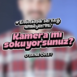 Endoskopik bel fıtığı ameliyatı mı? O da ne? Kamera mı sokuyorsunuz?