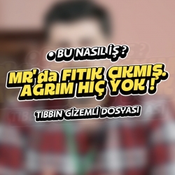 Hocam MR’da fıtık çıkmış ama benim hiç şikayetim yok. Bu nasıl iş?