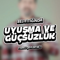 Bel fıtığında neden bazen sadece uyuşma oluyor, bazen de güçsüzlük? Bu ikisi farklı şey mi?