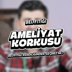 Hocam, ben ameliyattan korkuyorum. Bel fıtığı kendiliğinden geçmez mi?