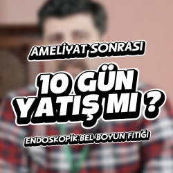 Endoskopik bel ameliyatı sonrası ne zaman işe dönerim? 10 gün yatacak mıyım?